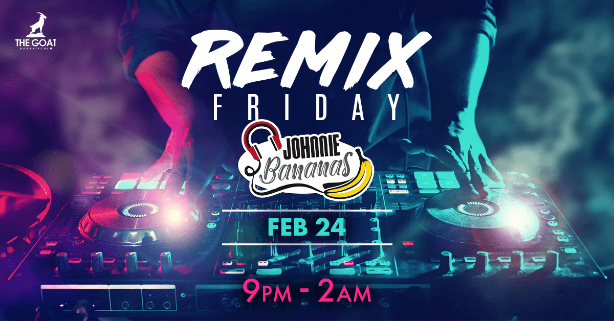 remix friday - dj johnnie bananas the goat bar and kitchen - february 24th 2023